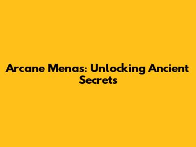 Arcane Menas: Unlocking Ancient Secrets