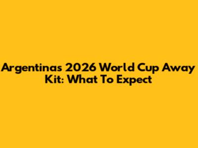 Argentina's 2026 World Cup Away Kit: What To Expect