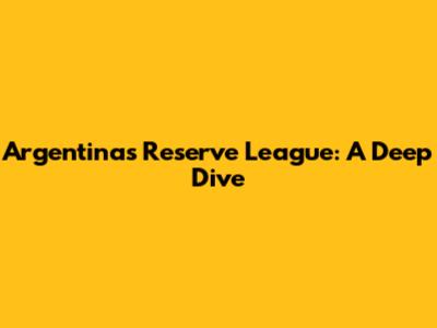 Argentina's Reserve League: A Deep Dive