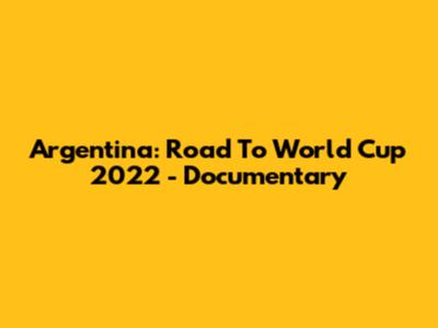 Argentina: Road To World Cup 2022 - Documentary
