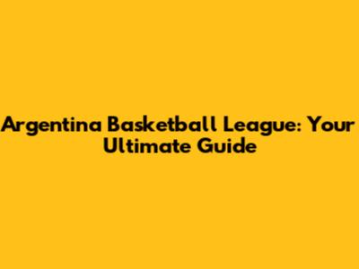 Argentina Basketball League: Your Ultimate Guide