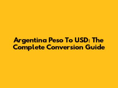 Argentina Peso To USD: The Complete Conversion Guide
