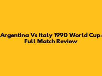 Argentina Vs Italy 1990 World Cup: Full Match Review