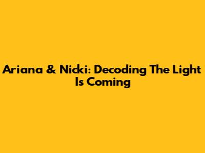 Ariana & Nicki: Decoding "The Light Is Coming"