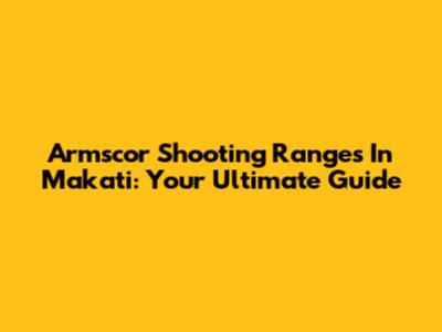 Armscor Shooting Ranges In Makati: Your Ultimate Guide