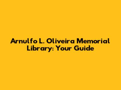 Arnulfo L. Oliveira Memorial Library: Your Guide