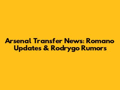 Arsenal Transfer News: Romano Updates & Rodrygo Rumors
