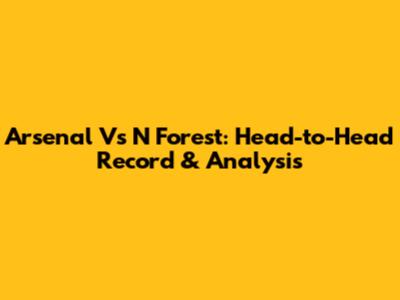 Arsenal Vs N Forest: Head-to-Head Record & Analysis