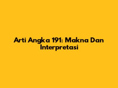 Arti Angka 191: Makna Dan Interpretasi