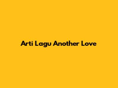 Arti Lagu Another Love