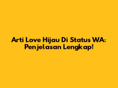 Arti Love Hijau Di Status WA: Penjelasan Lengkap!