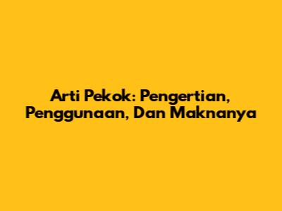 Arti Pekok: Pengertian, Penggunaan, Dan Maknanya