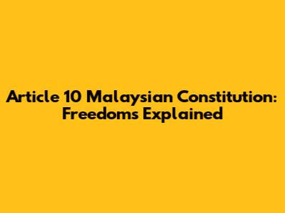 Article 10 Malaysian Constitution: Freedoms Explained