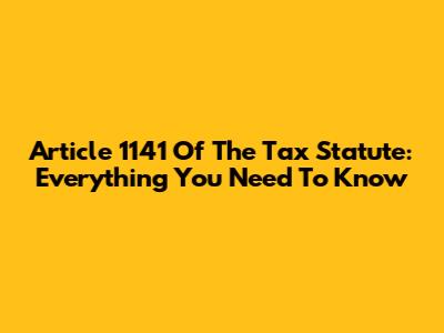 Article 1141 Of The Tax Statute: Everything You Need To Know