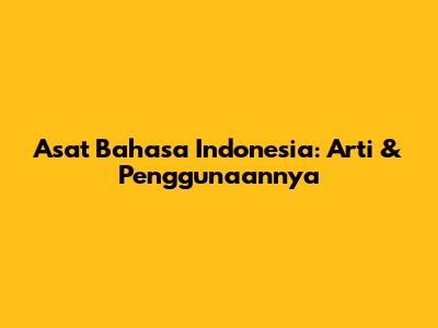 Asat Bahasa Indonesia: Arti & Penggunaannya