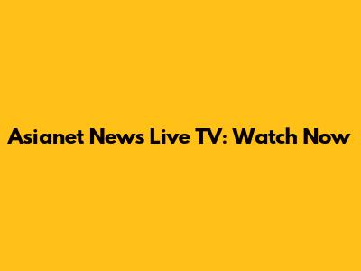 Asianet News Live TV: Watch Now