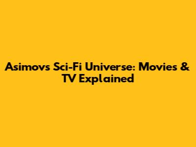 Asimov's Sci-Fi Universe: Movies & TV Explained