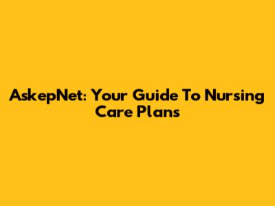 AskepNet: Your Guide To Nursing Care Plans