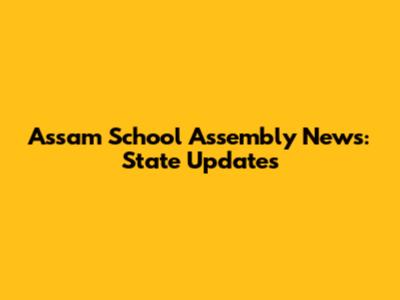 Assam School Assembly News: State Updates