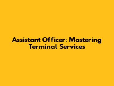 Assistant Officer: Mastering Terminal Services