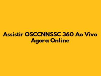 Assistir OSCCNNSSC 360 Ao Vivo Agora Online