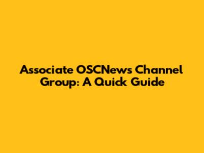 Associate OSCNews Channel Group: A Quick Guide