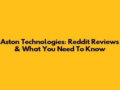 Aston Technologies: Reddit Reviews & What You Need To Know