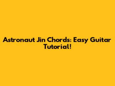 Astronaut Jin Chords: Easy Guitar Tutorial!
