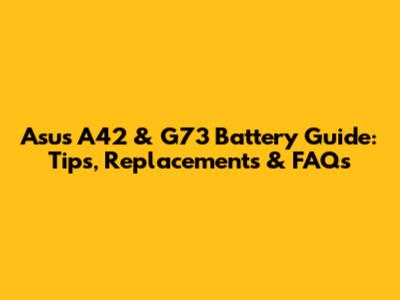 Asus A42 & G73 Battery Guide: Tips, Replacements & FAQs