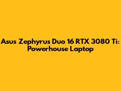 Asus Zephyrus Duo 16 RTX 3080 Ti: Powerhouse Laptop