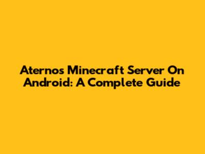 Aternos Minecraft Server On Android: A Complete Guide