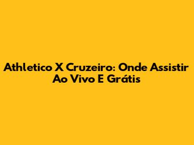Athletico X Cruzeiro: Onde Assistir Ao Vivo E Grátis