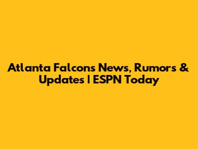 Atlanta Falcons News, Rumors & Updates | ESPN Today