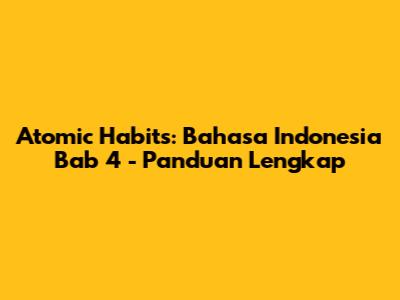 Atomic Habits: Bahasa Indonesia Bab 4 - Panduan Lengkap