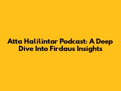 Atta Halilintar Podcast: A Deep Dive Into Firdaus' Insights