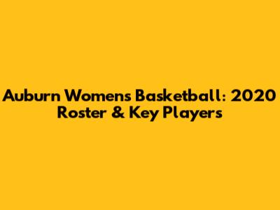Auburn Women's Basketball: 2020 Roster & Key Players