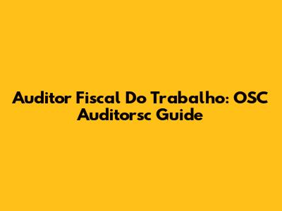 Auditor Fiscal Do Trabalho: OSC Auditorsc Guide
