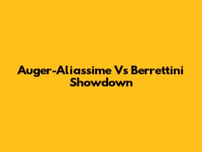 Auger-Aliassime Vs Berrettini Showdown