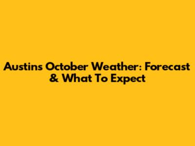 Austin's October Weather: Forecast & What To Expect
