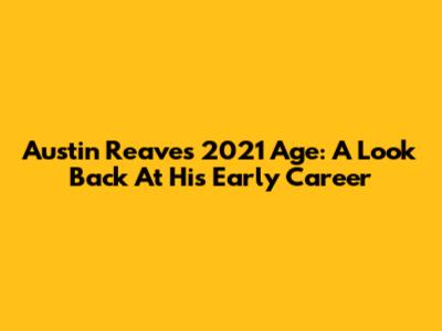 Austin Reaves' 2021 Age: A Look Back At His Early Career