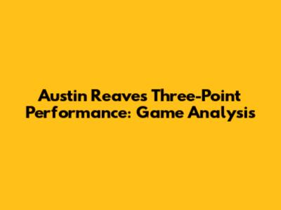 Austin Reaves' Three-Point Performance: Game Analysis