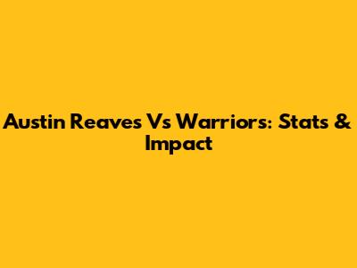 Austin Reaves Vs Warriors: Stats & Impact