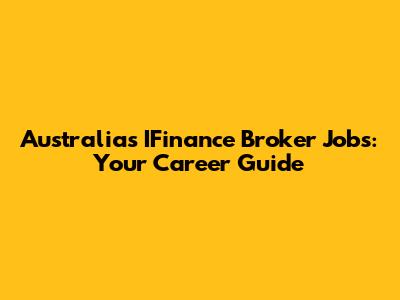 Australia's IFinance Broker Jobs: Your Career Guide