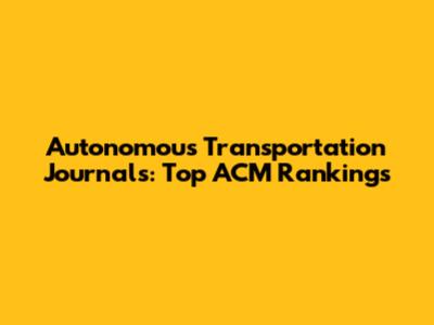 Autonomous Transportation Journals: Top ACM Rankings