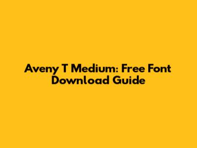 Aveny T Medium: Free Font Download Guide