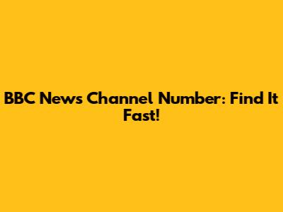 BBC News Channel Number: Find It Fast!