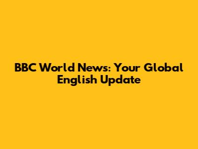 BBC World News: Your Global English Update
