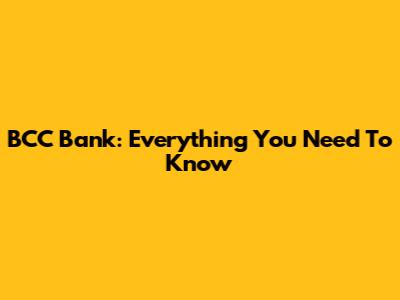 BCC Bank: Everything You Need To Know