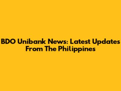 BDO Unibank News: Latest Updates From The Philippines