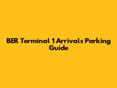 BER Terminal 1 Arrivals Parking Guide